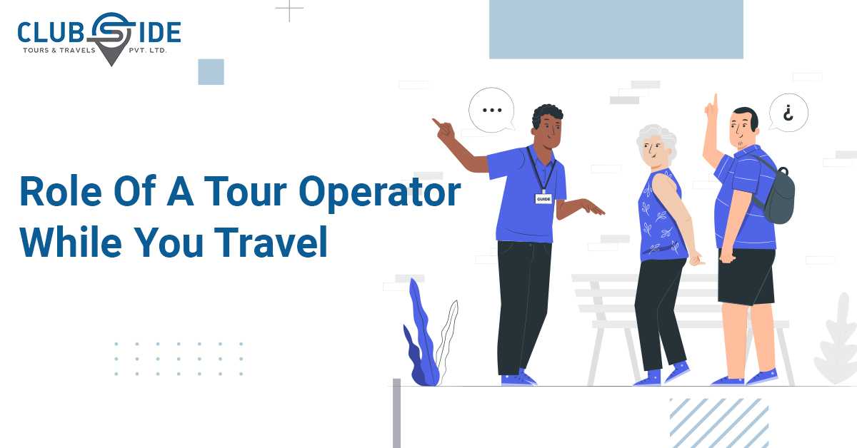 How A Tour Operator Helps During Your Trip