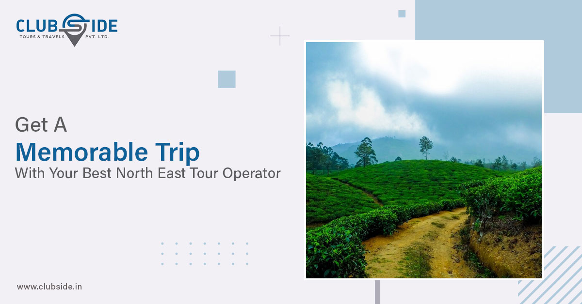 Get A Memorable Trip With Your Best North East Tour Operator