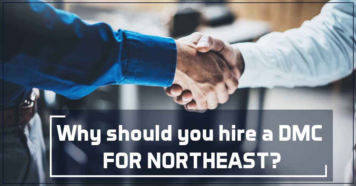 Why Should you Hire a DMC for Northeast?