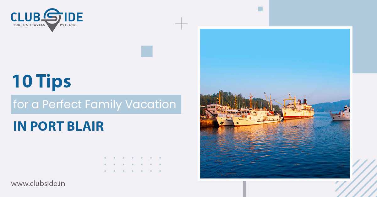 10 Tips for a Perfect Family Vacation in Port Blair
