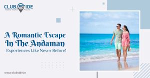 A Romantic Escape in the Andaman: Experiences Like Never Before!